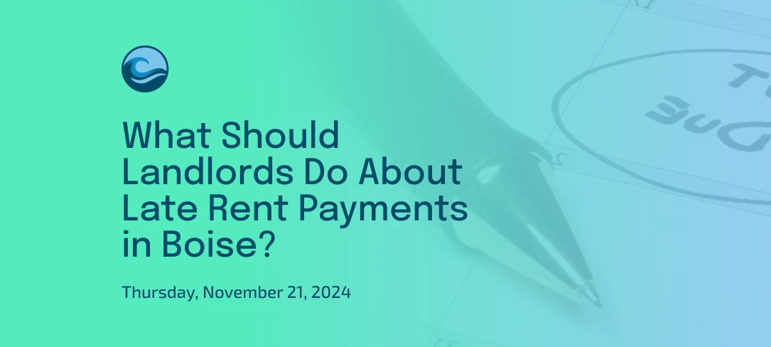 What Should Landlords Do About Late Rent Payments in Boise?